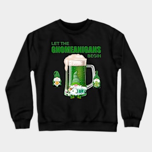 Let The Gnomeanigans Begin, Shamrock, St Paddy's Day, Ireland, Green Beer, Four Leaf Clover, Beer, Leprechaun, Irish Pride, Lucky, St Patrick's Day Gift Idea Crewneck Sweatshirt